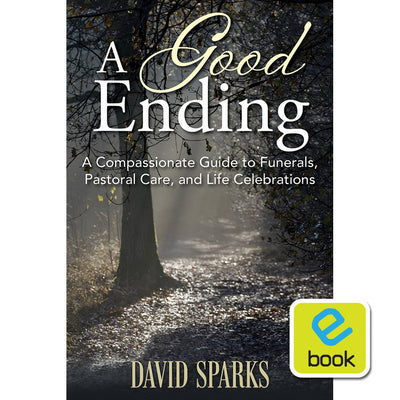 A Good Ending: A Compassionate Guide to Funerals, Pastoral Care, and Life Celebrations
