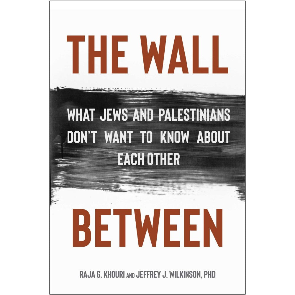 The Wall Between: What Jews and Palestinians Don't Want to Know about –  United Church Bookstore