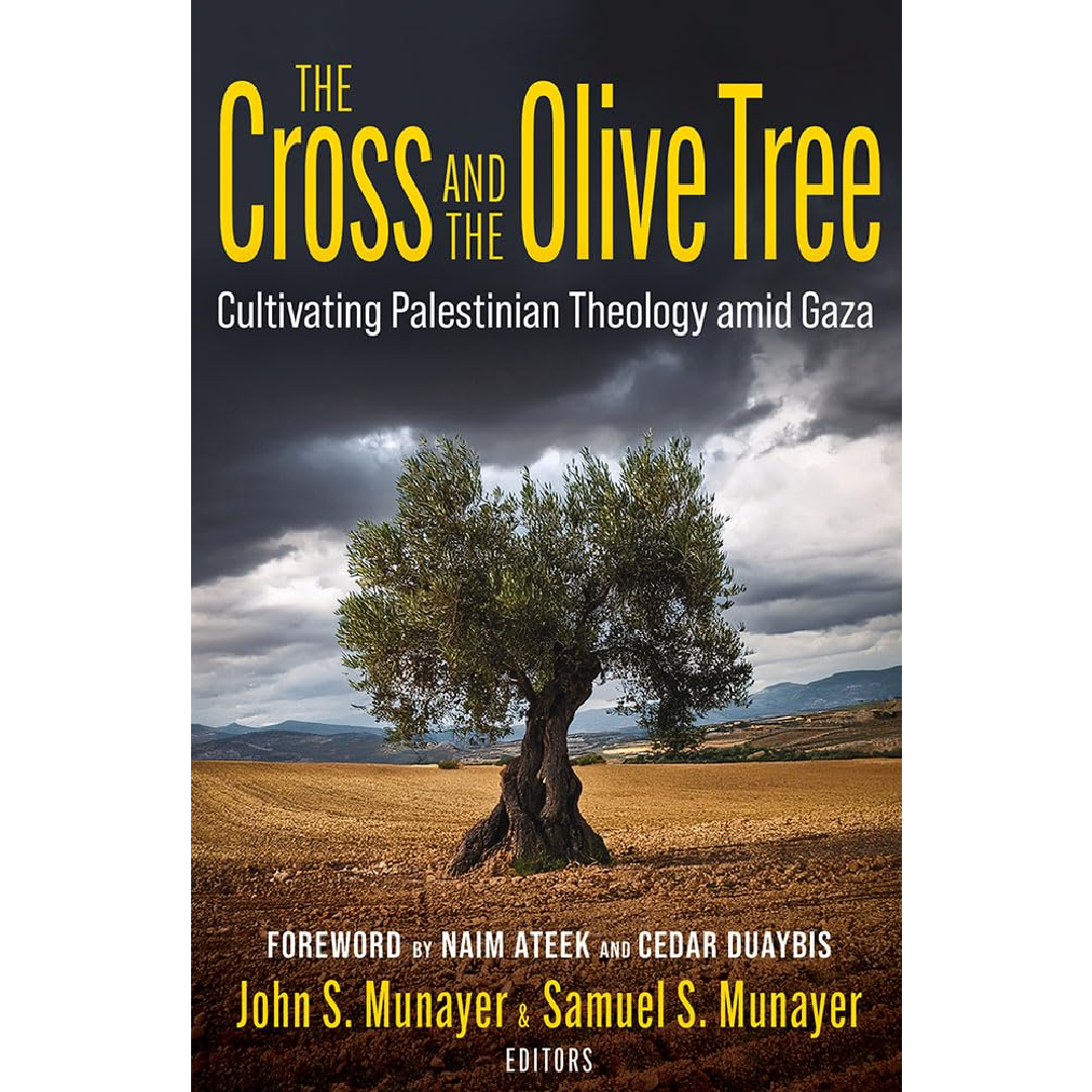 The Cross and the Olive Tree: Cultivating Palestinian Theology Amid Gaza