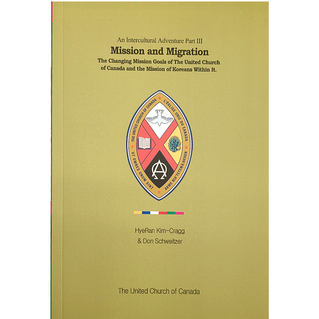 Mission and Migration: The Changing Mission Goals of The United Church of Canada and the Mission of Koreans Within It