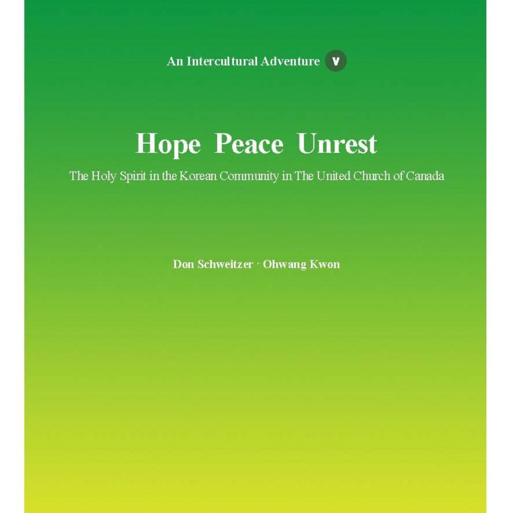 Hope Peace Unrest: The Holy Spirit in the Korean Community in The United Church of Canada