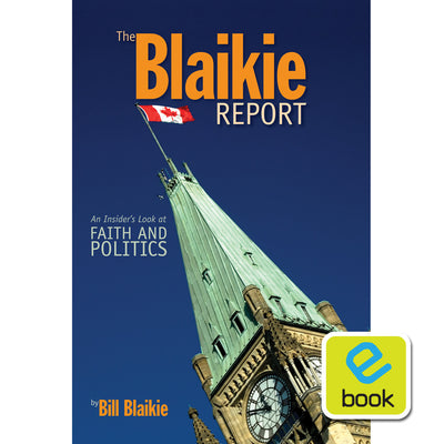 The Blaikie Report: An Insider's Look at Faith and Politics