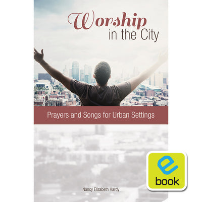 Worship in the City: Prayers and Songs for Urban Settings