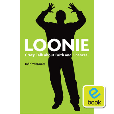 Loonie: Crazy Talk about Faith and Finances