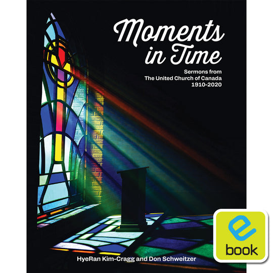 Moments in Time: Sermons from The United Church of Canada 1910-2020