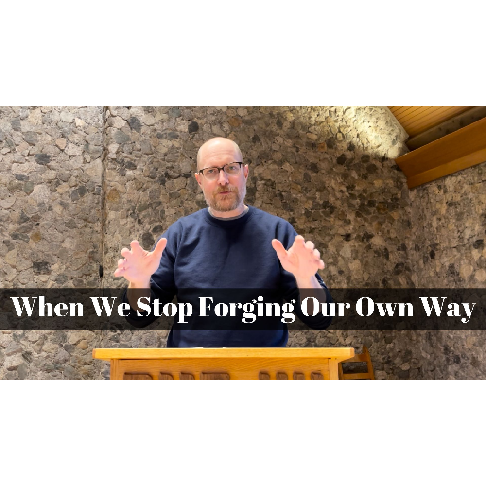 February 18, 2024 – Lent 01: “When We Stop Forging Our Own Way” A Worship Service Package Based on Psalm 25:1-10 and Mark 1:9-15.