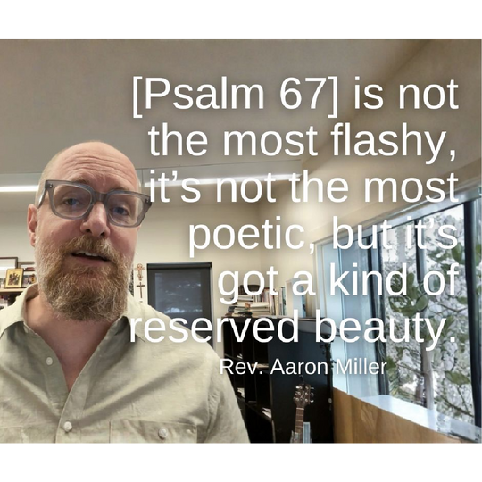 August 16, 2026 – Proper 15: A Worship Service Package Based on Psalm 67