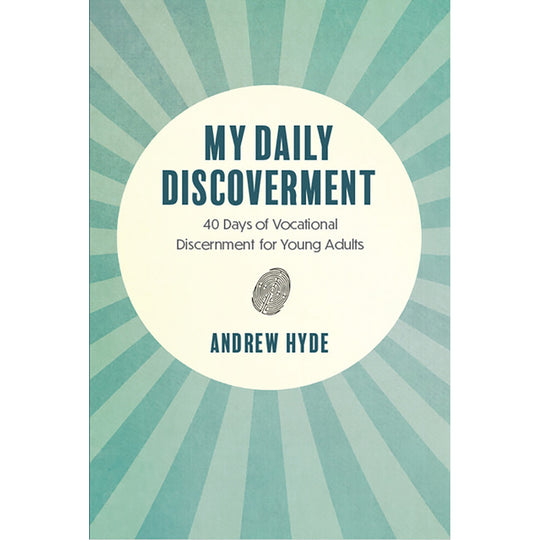 My Daily Discoverment: 40 Days of Vocational Discernment for Young Adults