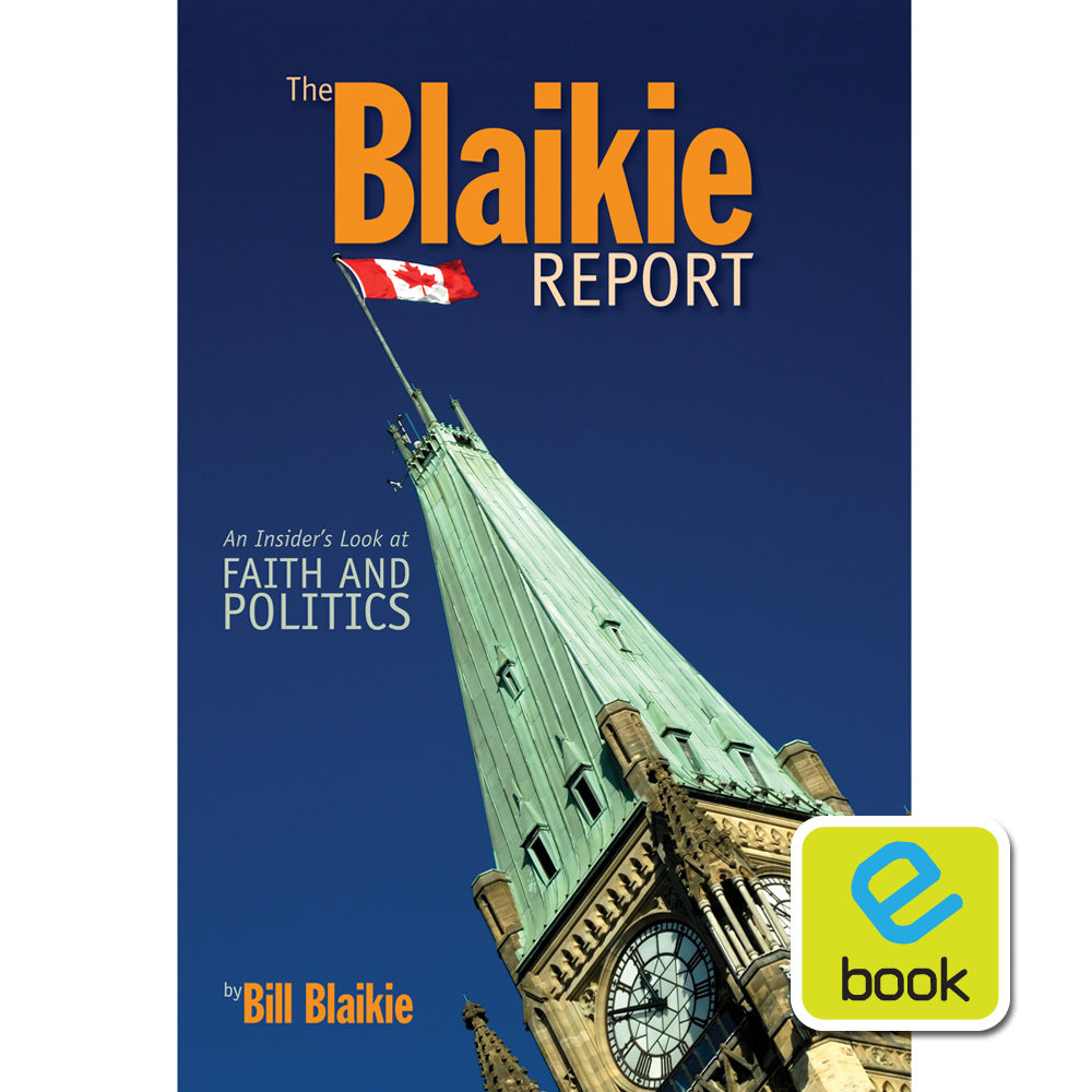 The Blaikie Report : An Insider's Look at Faith and Politics (e-book)