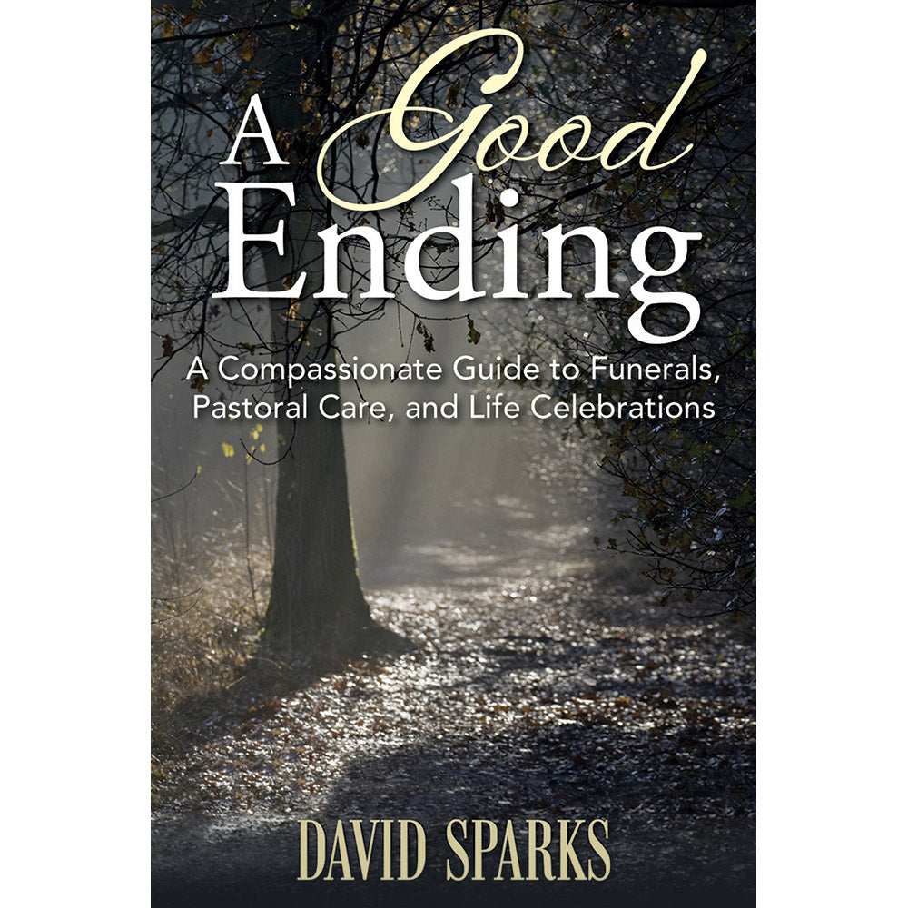 A Good Ending: A Compassionate Guide to Funerals, Pastoral Care, and Life Celebrations (Softcover)