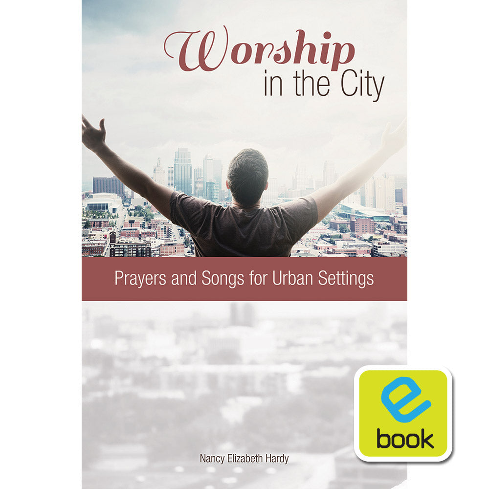 Worship in the City: Prayers and Songs for Urban Settings (e-book)