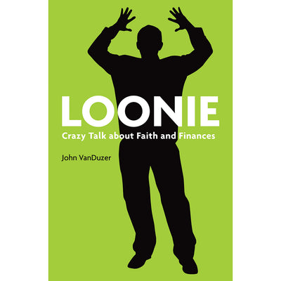 Loonie: Crazy Talk about Faith and Finances