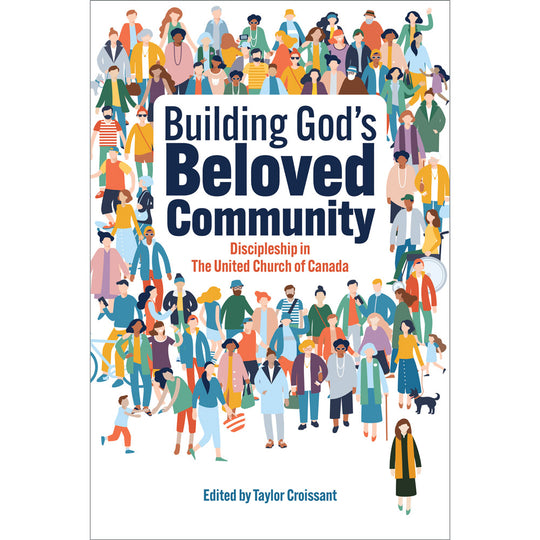 Building God's Beloved Community: Discipleship in The United Church of Canada