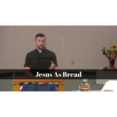 August 08, 2021 - Proper 14: “Jesus as Bread” A Worship Service Package Based on John 6:35, 41-51