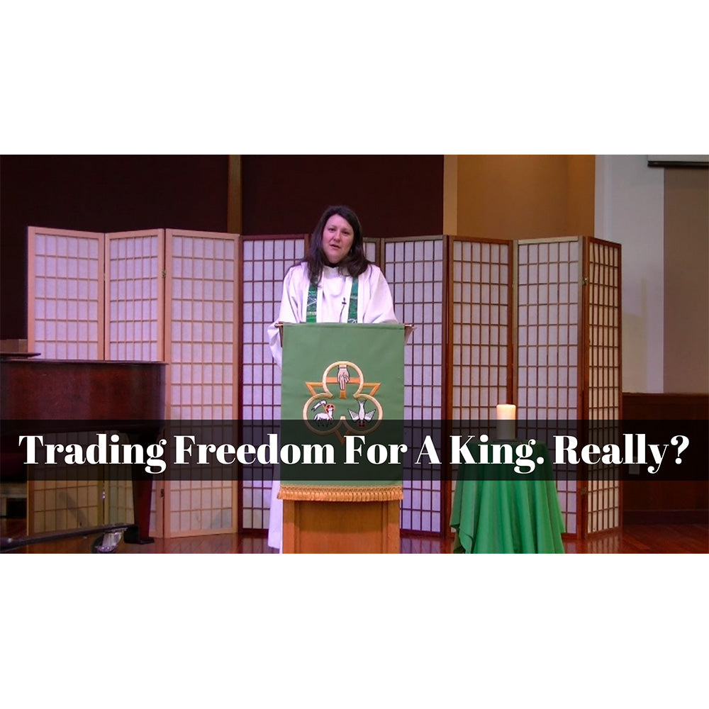 August 29, 2021 - Proper 17: “Trading Freedom for a King.  Really?” A Worship Service Package Based on 1 Samuel 8:4-11 and 16-20