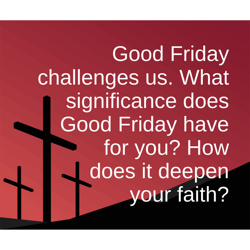 April 15, 2022 – Good Friday: “The Challenge of Good Friday” A Worship Service Package Based on Mark 14:17-15:47