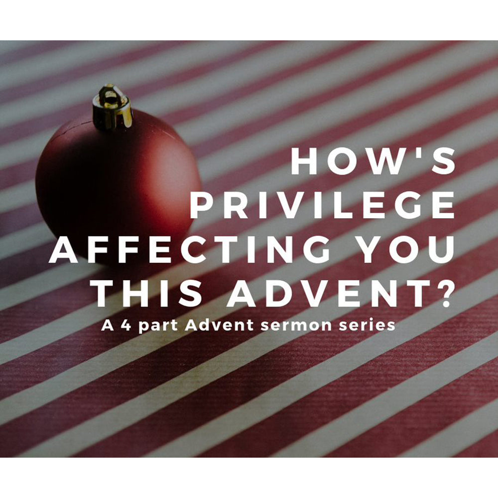 Advent Through the Lens of Privilege: A Worship Service Series for Advent