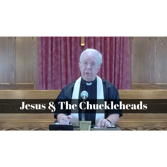 January 01, 2023 – Christmas 01: “Jesus & the Chuckleheads”  A Worship Service Package Based on Matthew 25:31-46